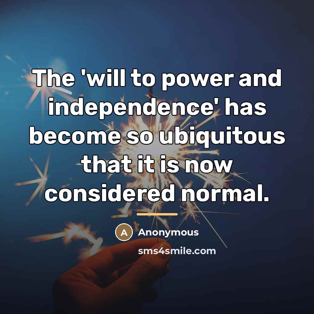 “The 'will to power and independence' has become so ubiquitous…” quote by Anonymous