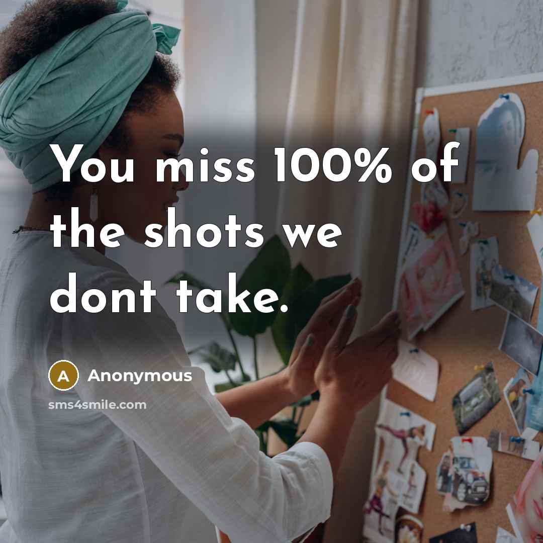 “You miss 100% of the shots we dont take.…” quote by Anonymous