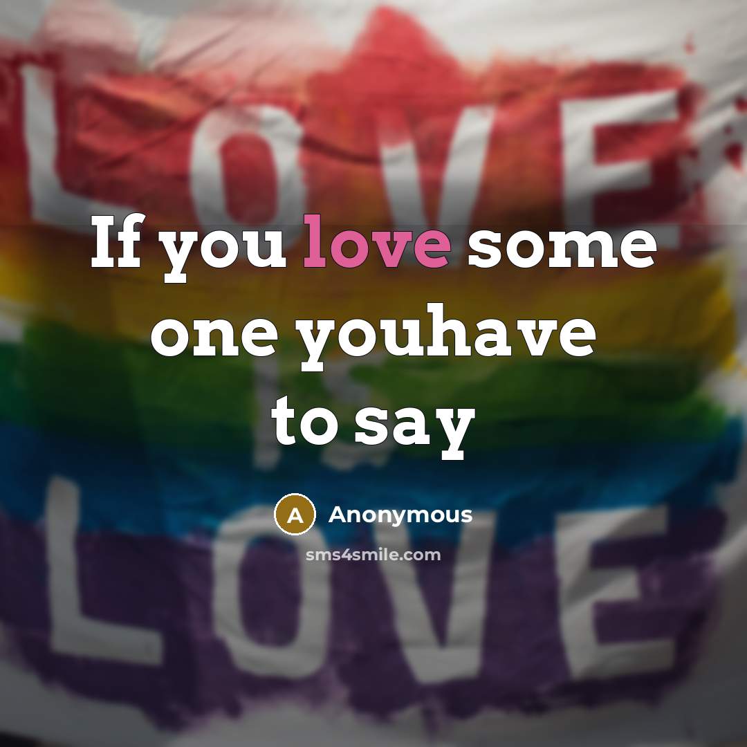“If you love some one youhave to say” quote by Anonymous