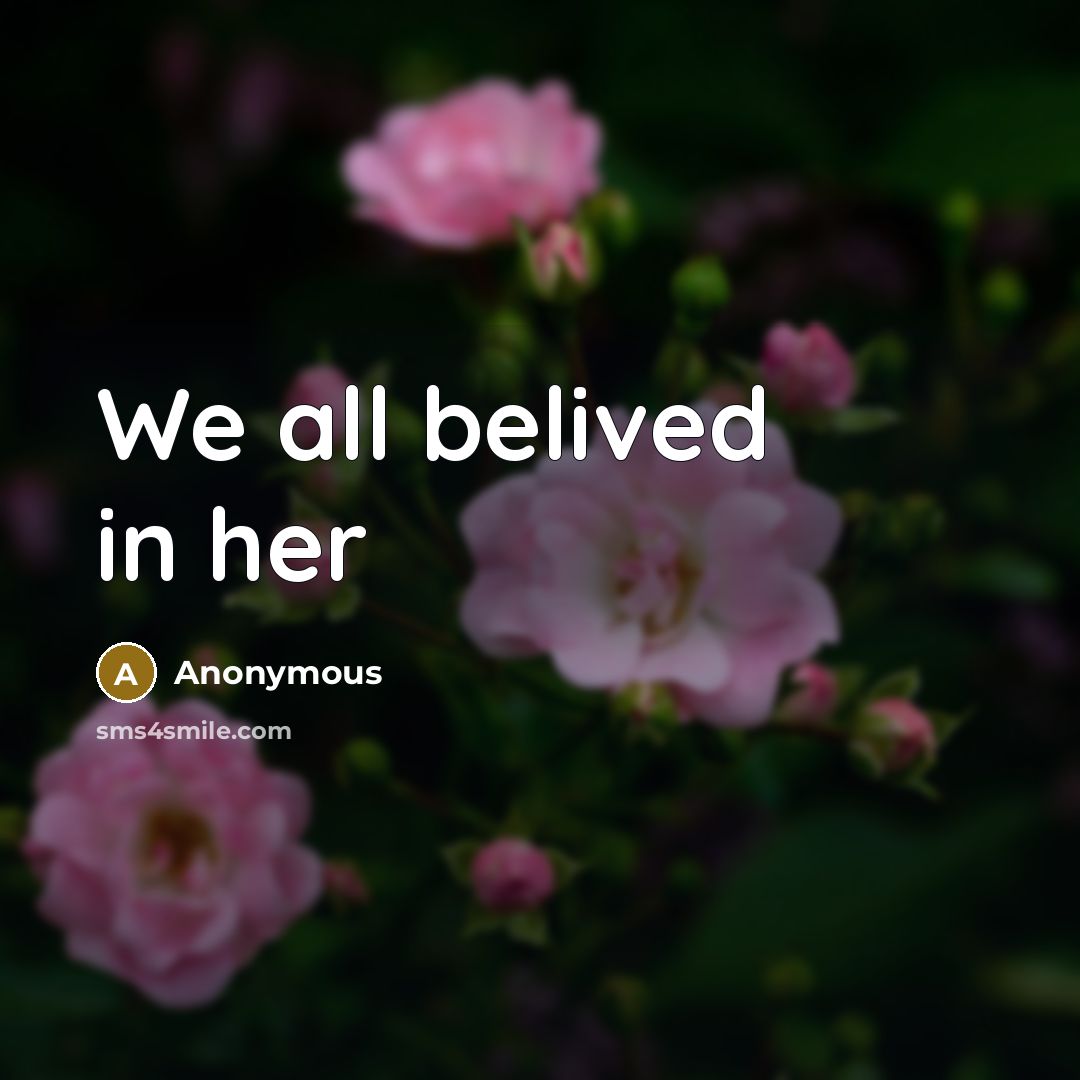 “We all belived in her…” quote by Anonymous