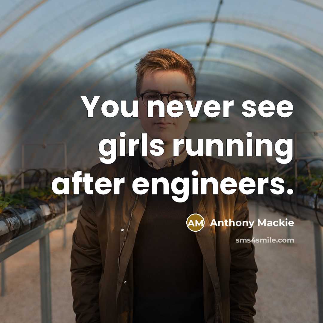 “You never see girls running after engineers.…” quote by Anthony Mackie