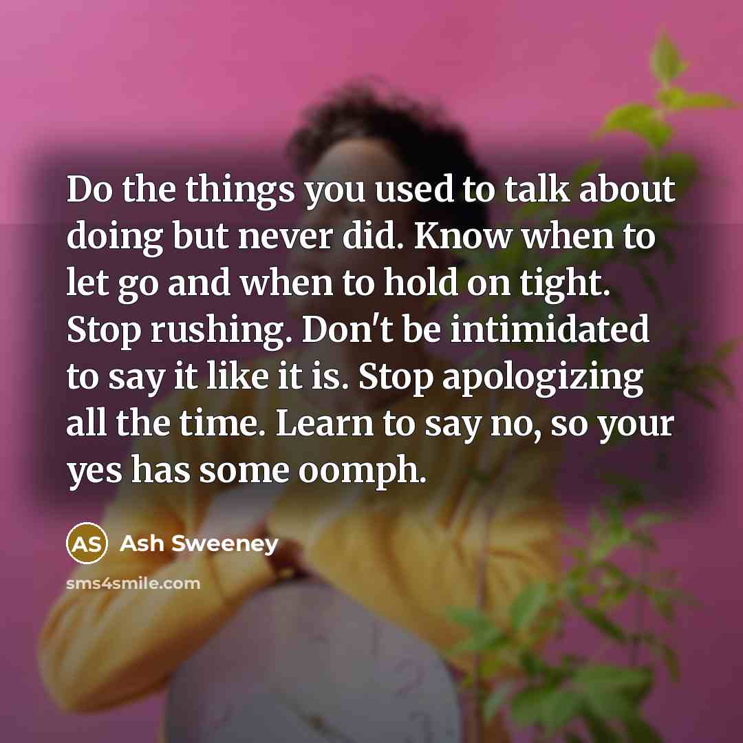 “Do the things you used to talk about doing but…” quote by Ash Sweeney