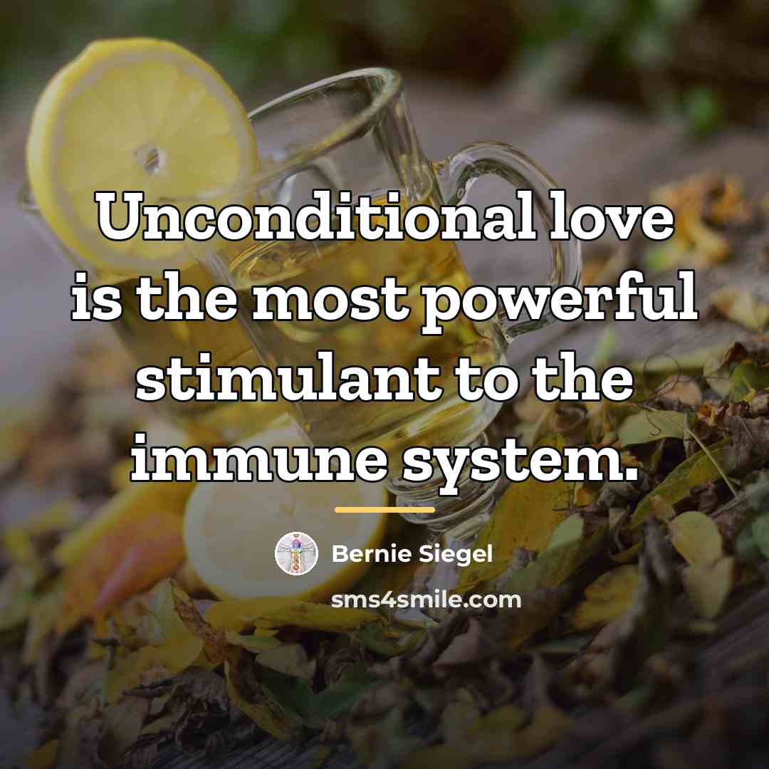 “Unconditional love is the most powerful stimulant to the immune…” quote by Bernie Siegel