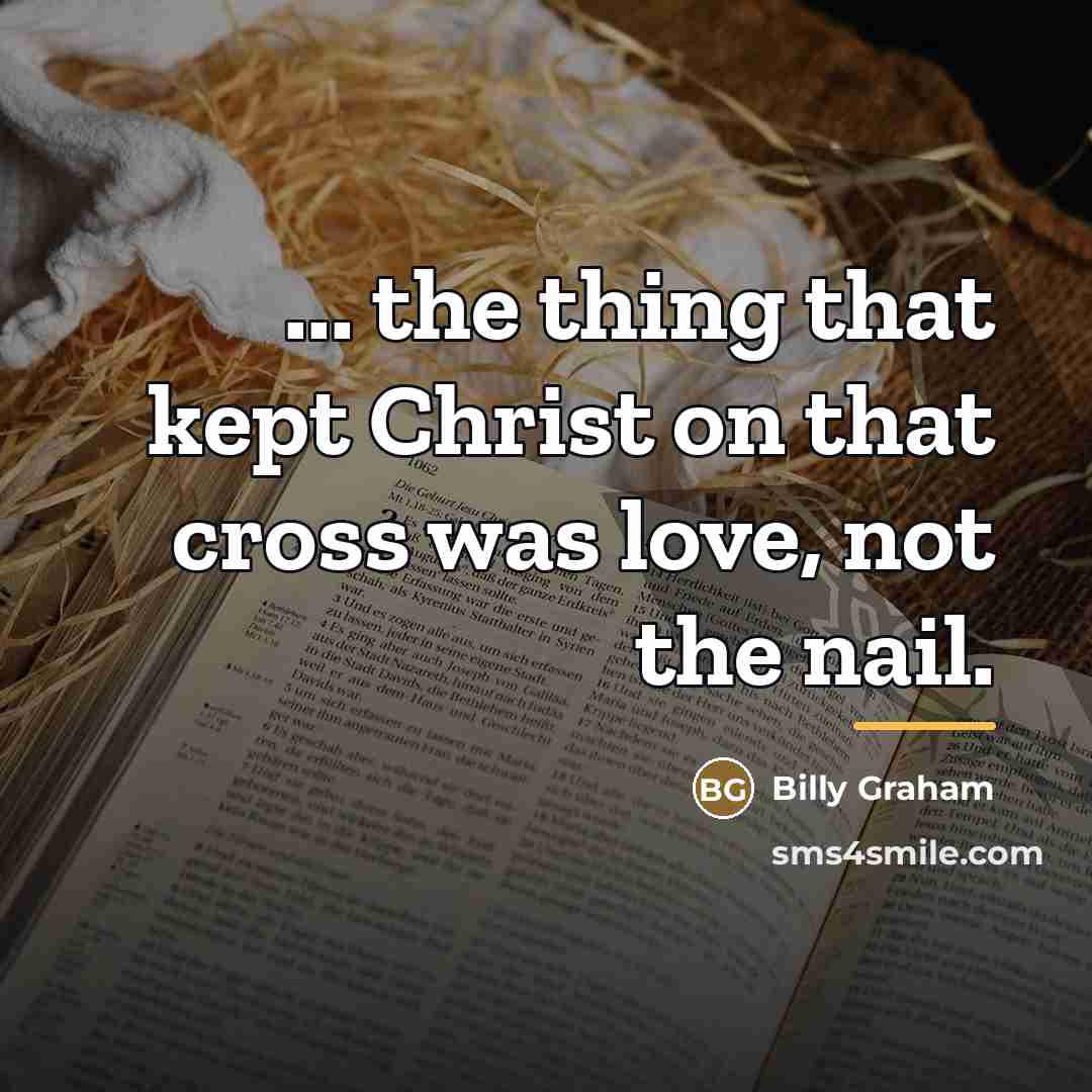 “... the thing that kept Christ on that cross was…” quote by Billy Graham