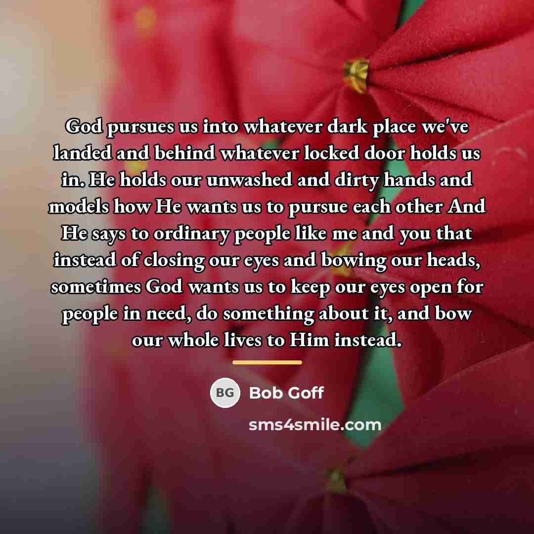 “God pursues us into whatever dark place we've landed and…” quote by Bob Goff