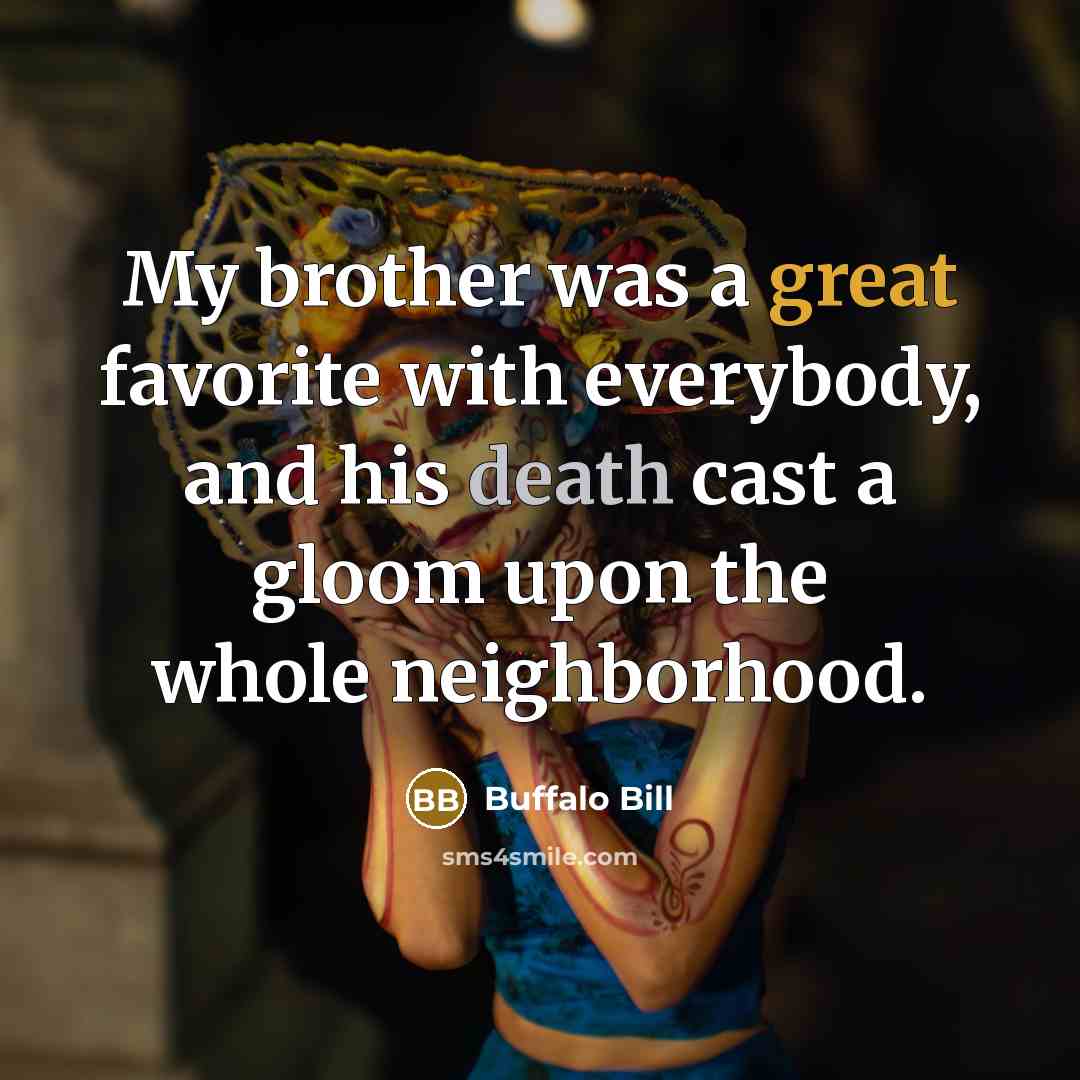 “My brother was a great favorite with everybody, and his…” quote by Buffalo Bill
