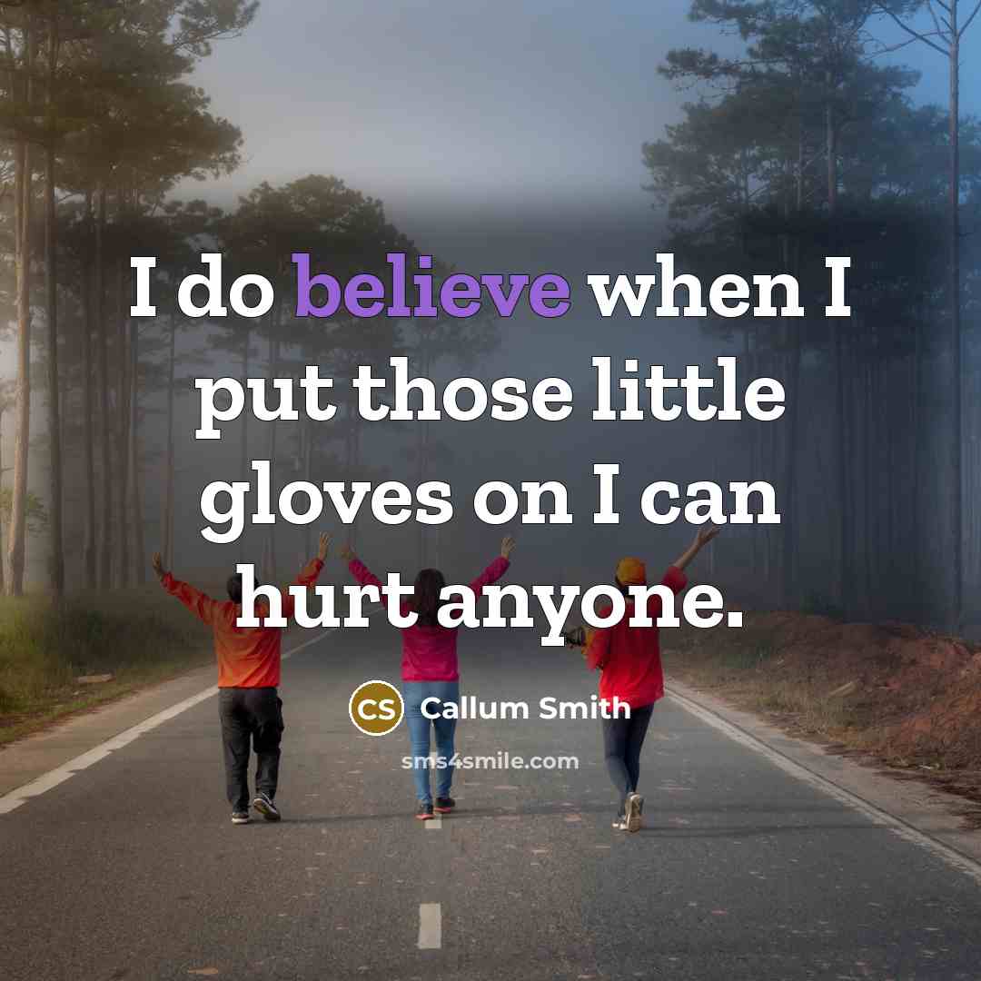 “I do believe when I put those little gloves on…” quote by Callum Smith