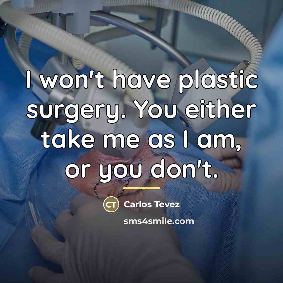 “I won't have plastic surgery. You either take me as…” quote by Carlos Tevez