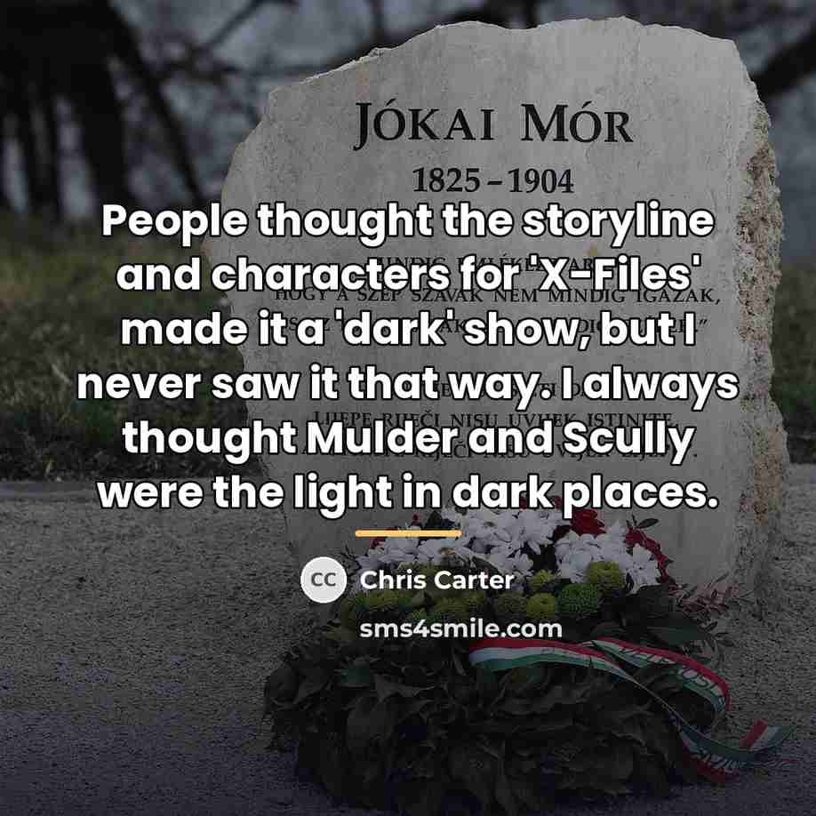 “People thought the storyline and characters for 'X-Files' made it…” quote by Chris Carter