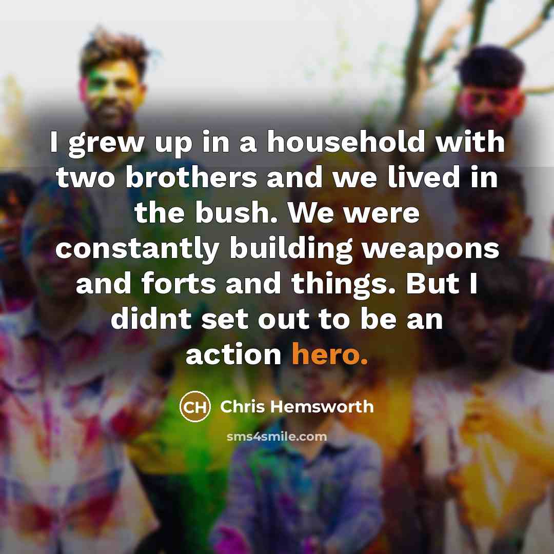 “I grew up in a household with two brothers and…” quote by Chris Hemsworth