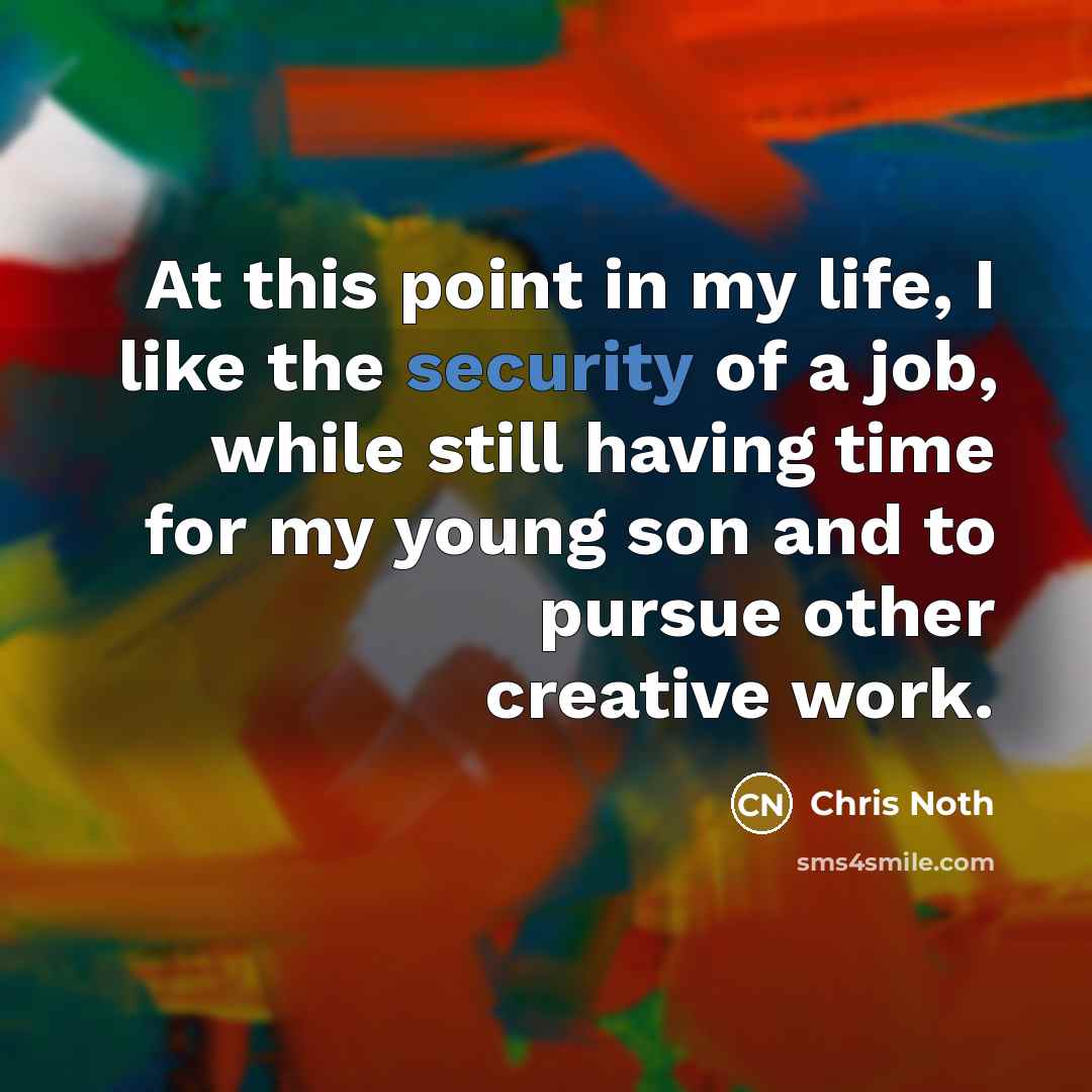 “At this point in my life, I like the security…” quote by Chris Noth