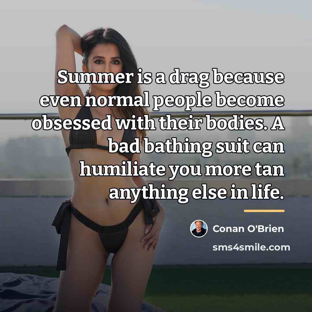 “Summer is a drag because even normal people become obsessed…” quote by Conan O'Brien