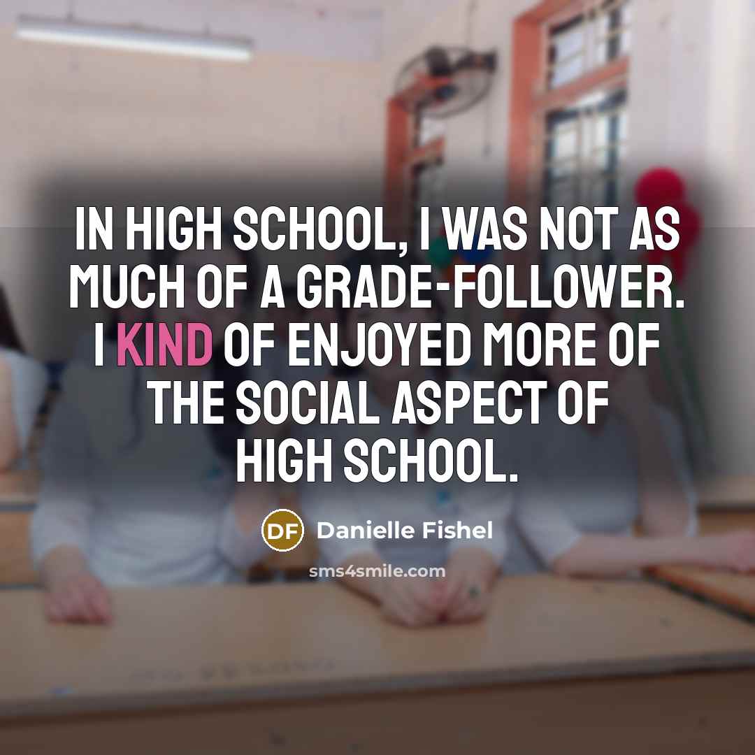 “In high school, I was not as much of a…” quote by Danielle Fishel