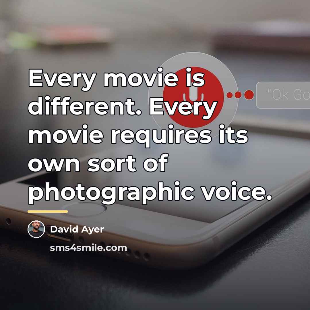“Every movie is different. Every movie requires its own sort…” quote by David Ayer