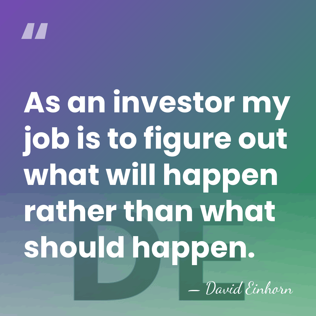 As an investor my job is to figure out what will happen&hellip; - David Einhorn