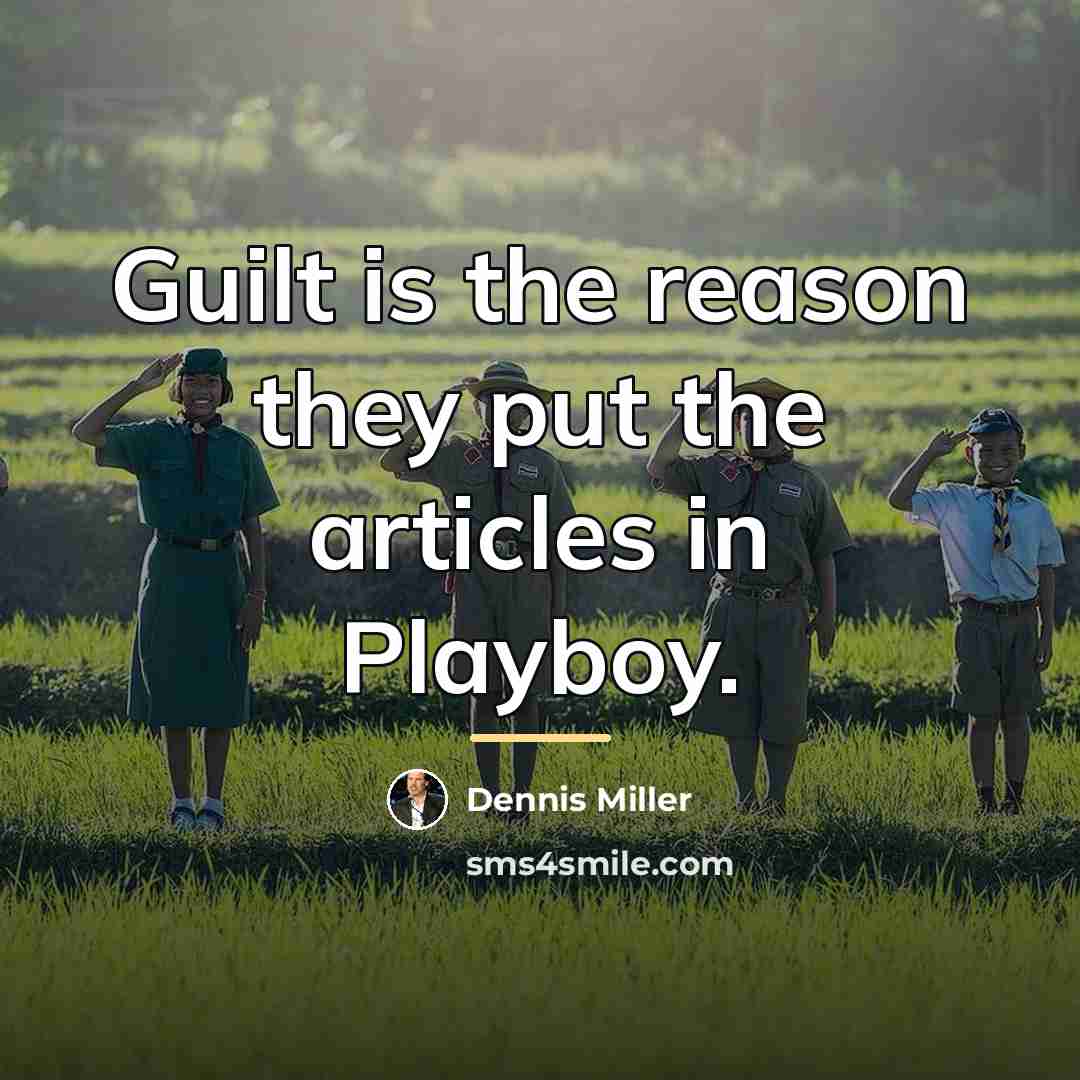 “Guilt is the reason they put the articles in Playboy.…” quote by Dennis Miller
