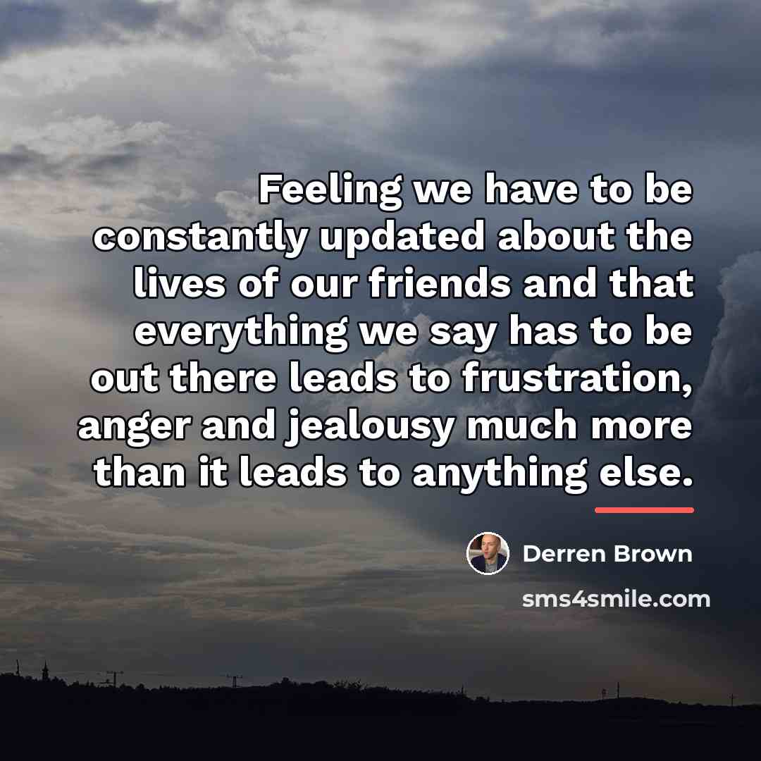 “Feeling we have to be constantly updated about the lives…” quote by Derren Brown
