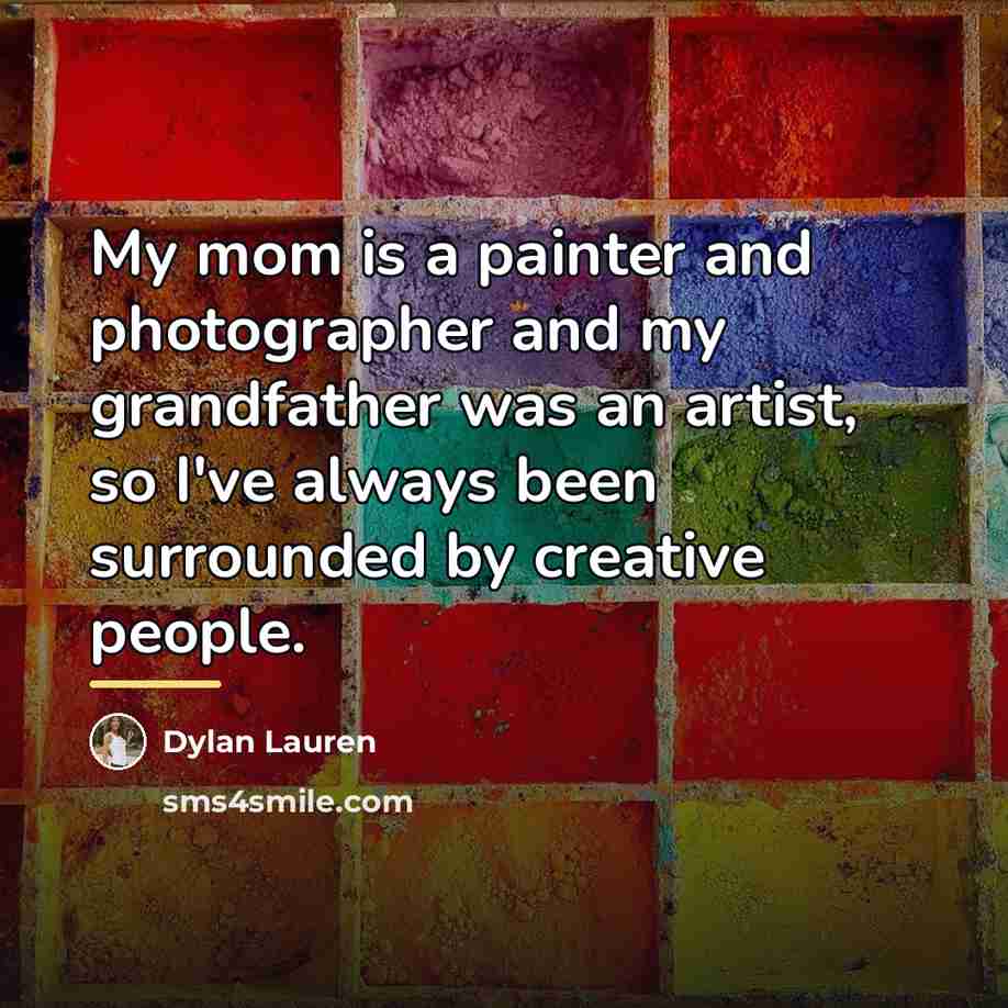 “My mom is a painter and photographer and my grandfather…” quote by Dylan Lauren