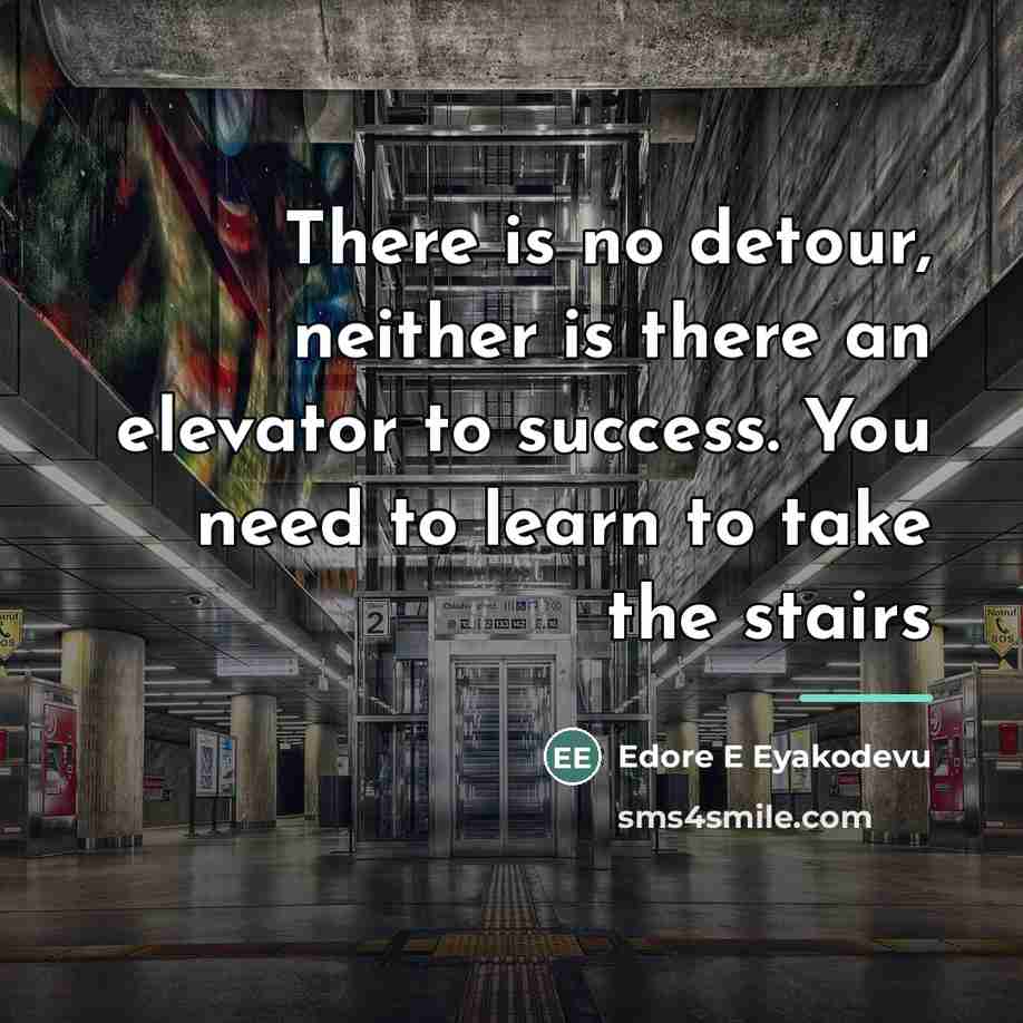 “There is no detour, neither is there an elevator to…” quote by Edore E Eyakodevu