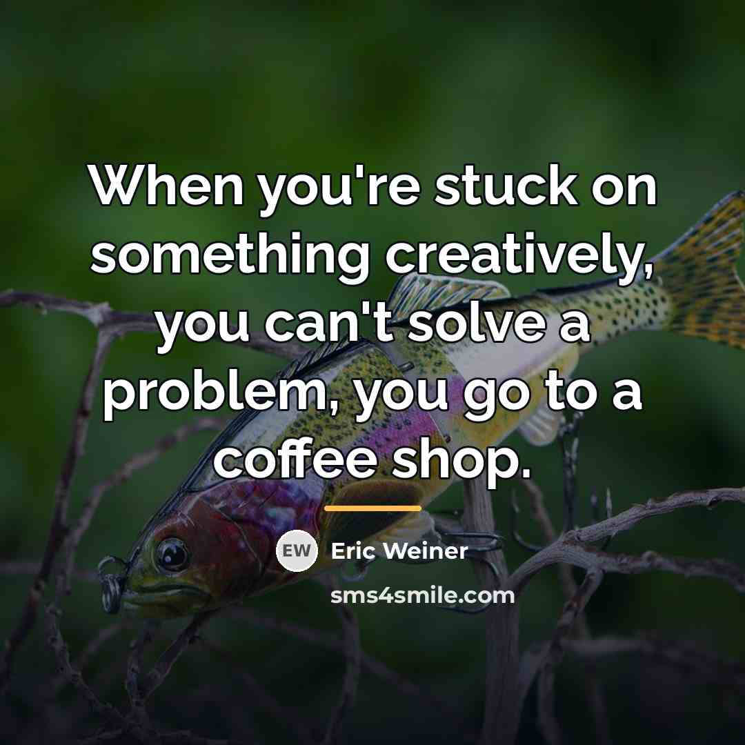 “When you're stuck on something creatively, you can't solve a…” quote by Eric Weiner