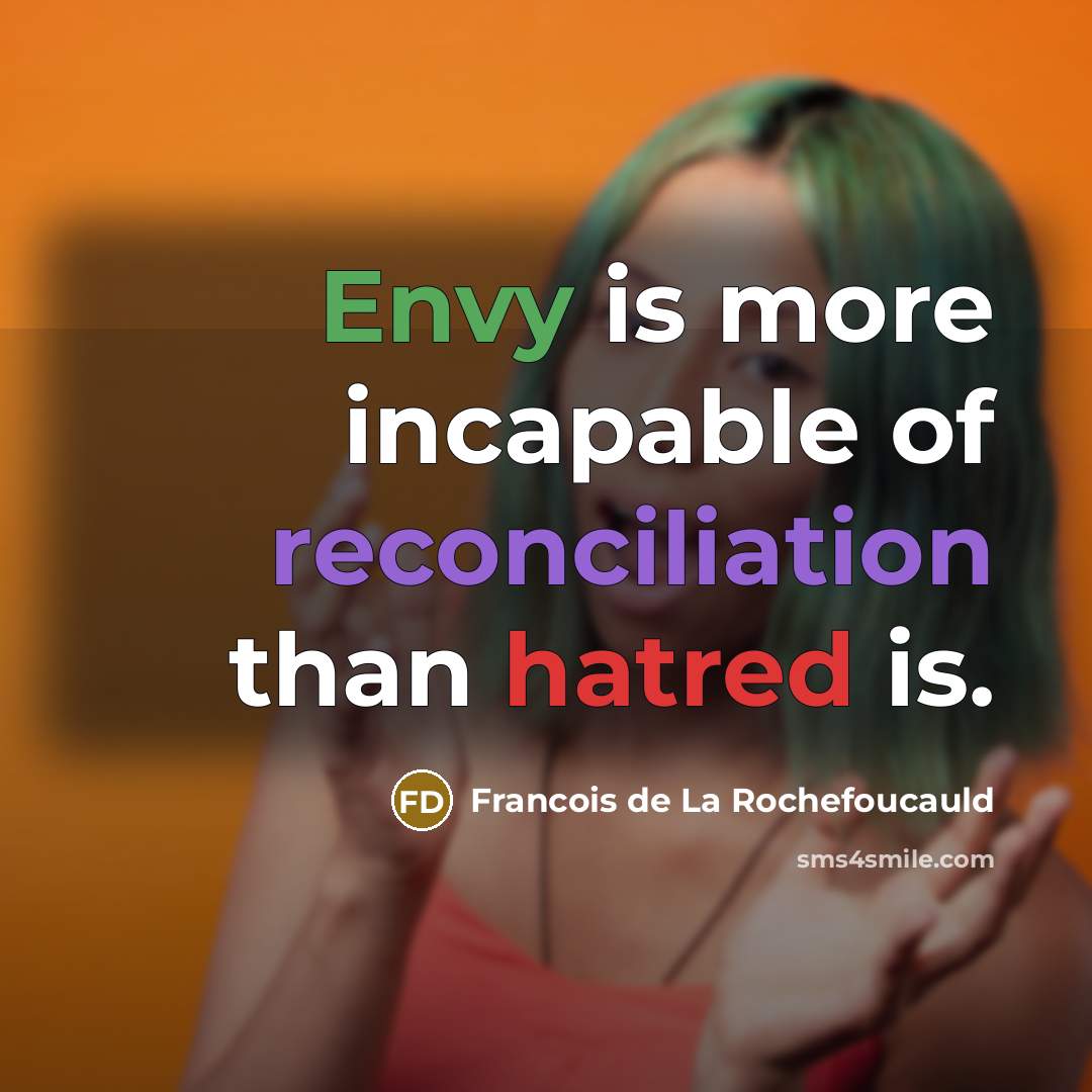 “Envy is more incapable of reconciliation than hatred is.…” quote by Francois de La Rochefoucauld