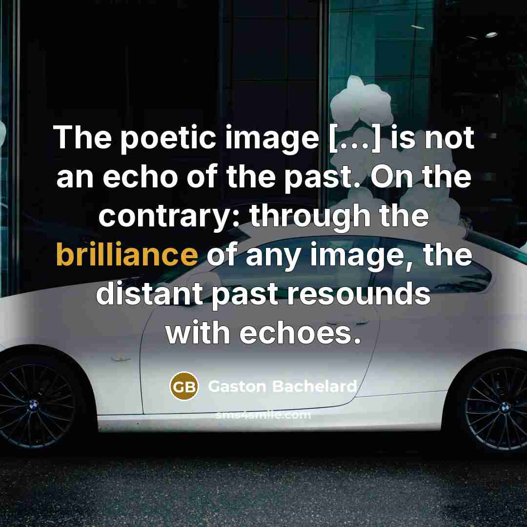 “The poetic image […] is not an echo of the…” quote by Gaston Bachelard