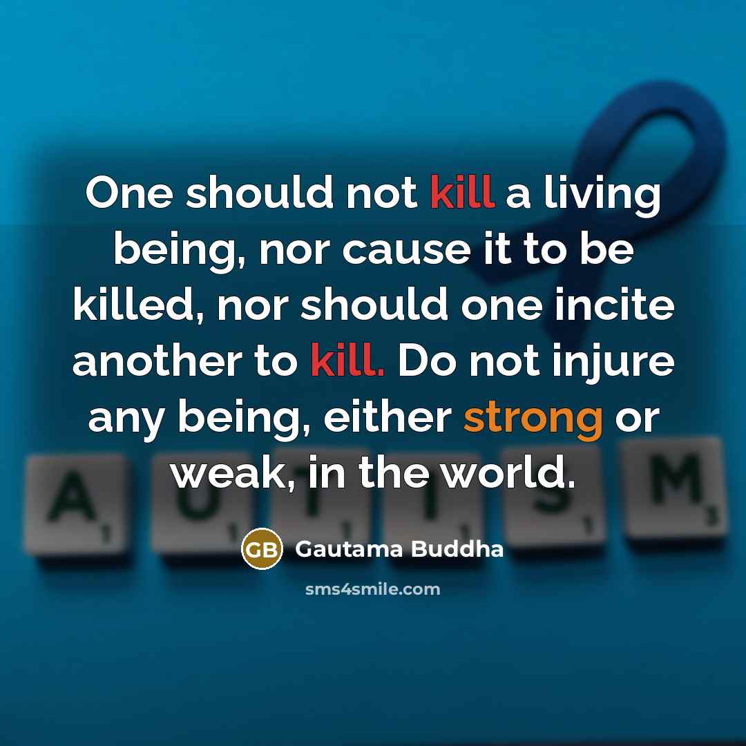 “One should not kill a living being, nor cause it…” quote by Gautama Buddha