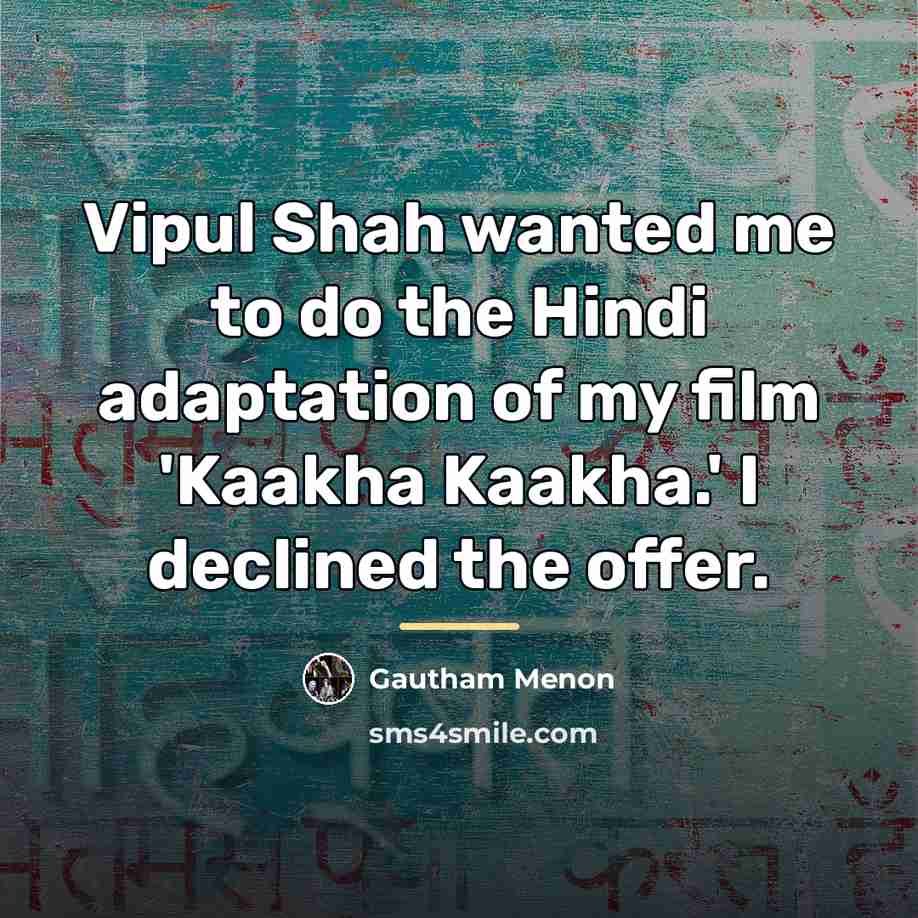 “Vipul Shah wanted me to do the Hindi adaptation of…” quote by Gautham Menon