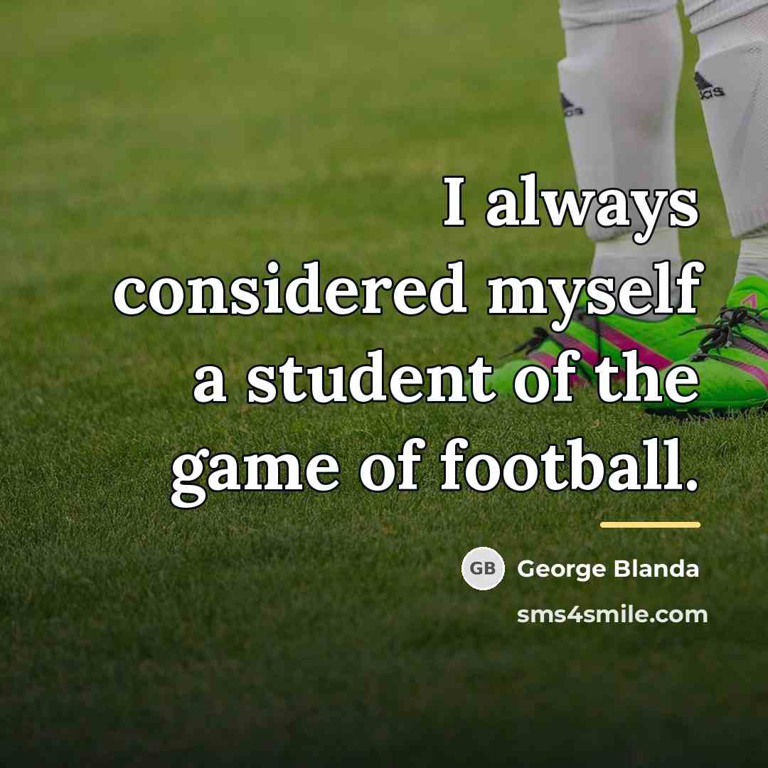 “I always considered myself a student of the game of…” quote by George Blanda