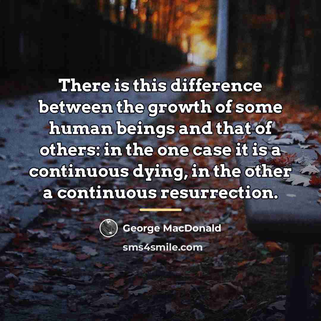 “There is this difference between the growth of some human…” quote by George MacDonald