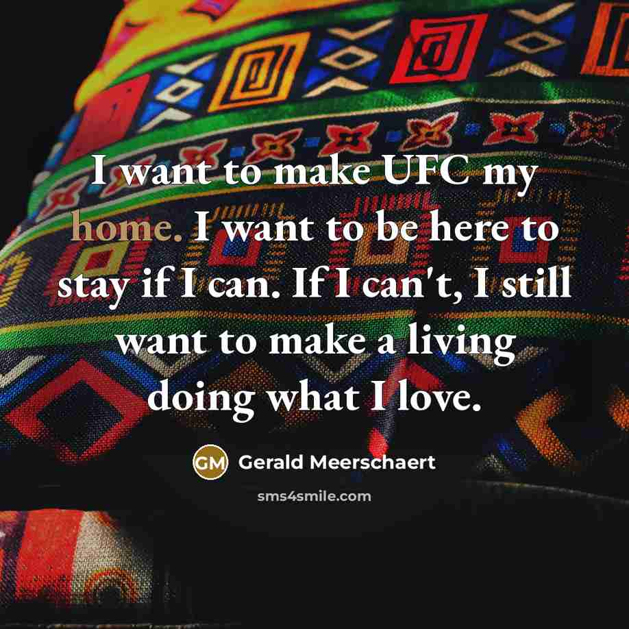 “I want to make UFC my home. I want to…” quote by Gerald Meerschaert