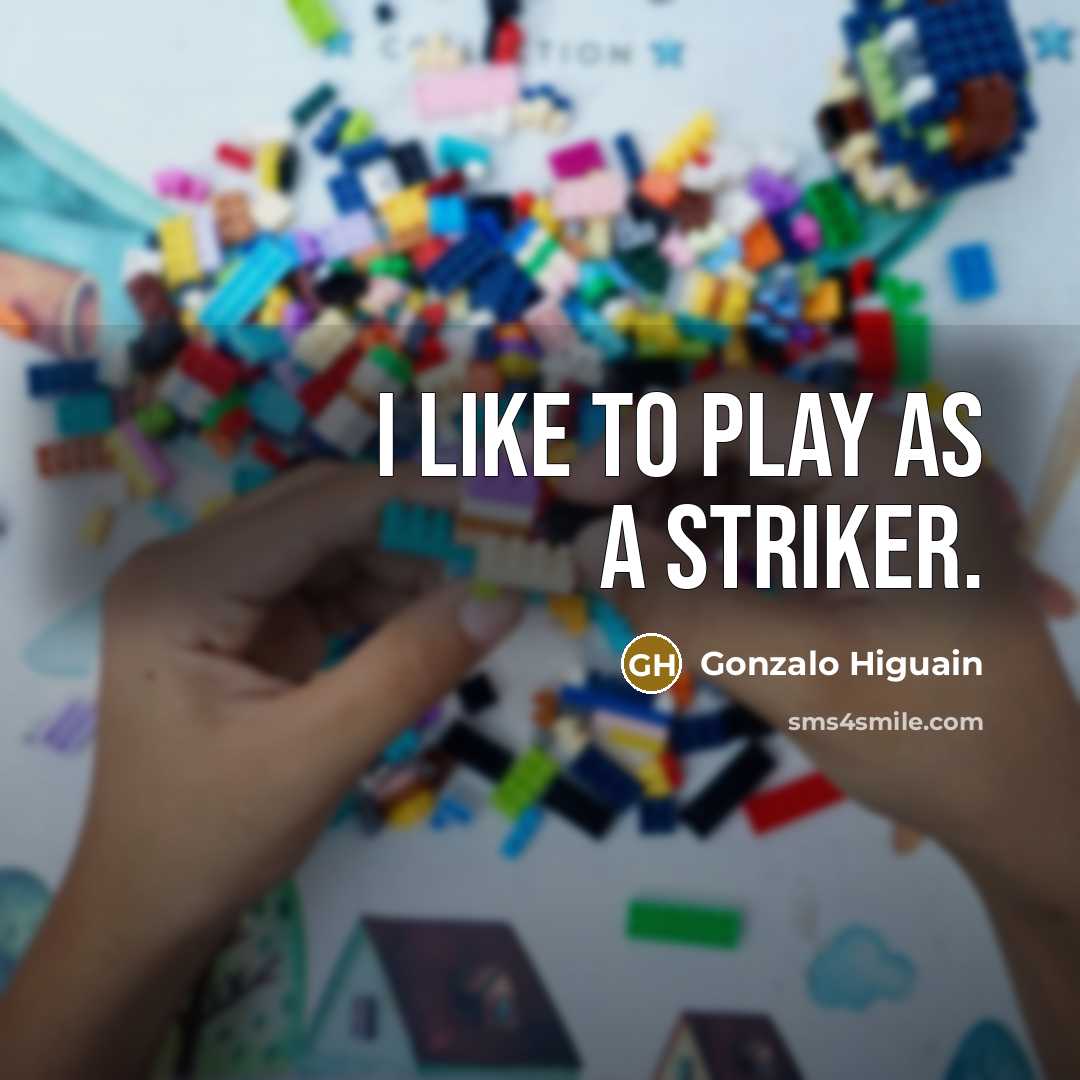 “I like to play as a striker.” quote by Gonzalo Higuain