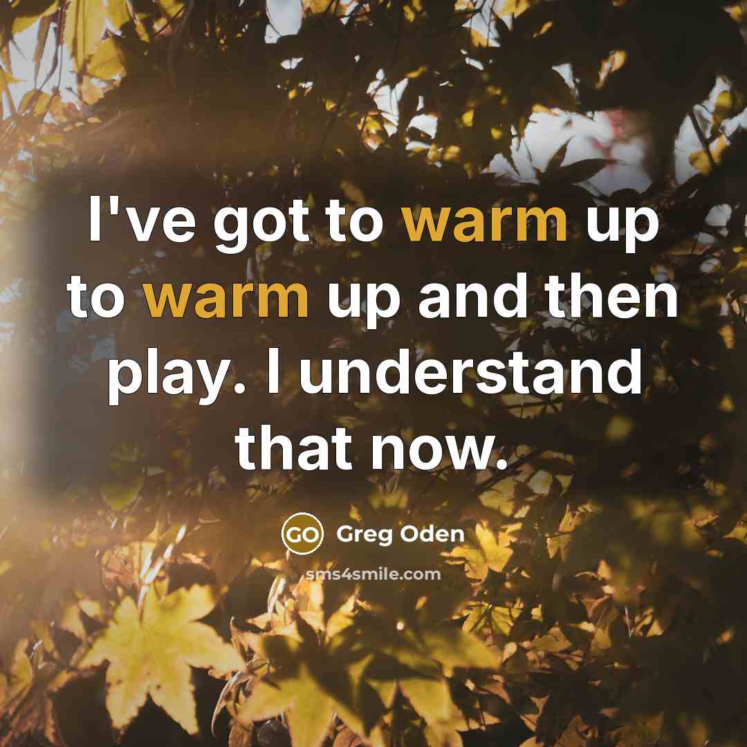 “I've got to warm up to warm up and then…” quote by Greg Oden