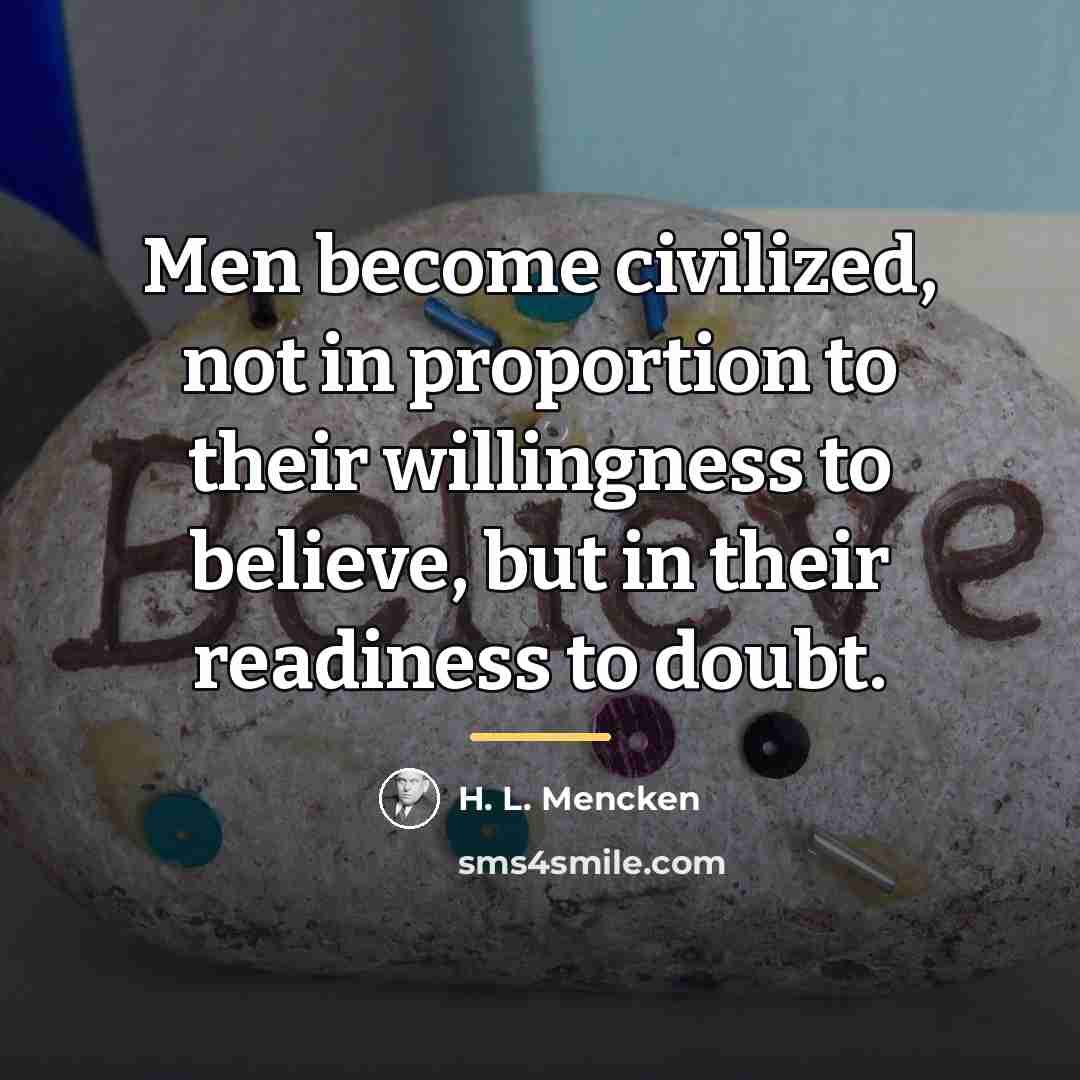 “Men become civilized, not in proportion to their willingness to…” quote by H. L. Mencken