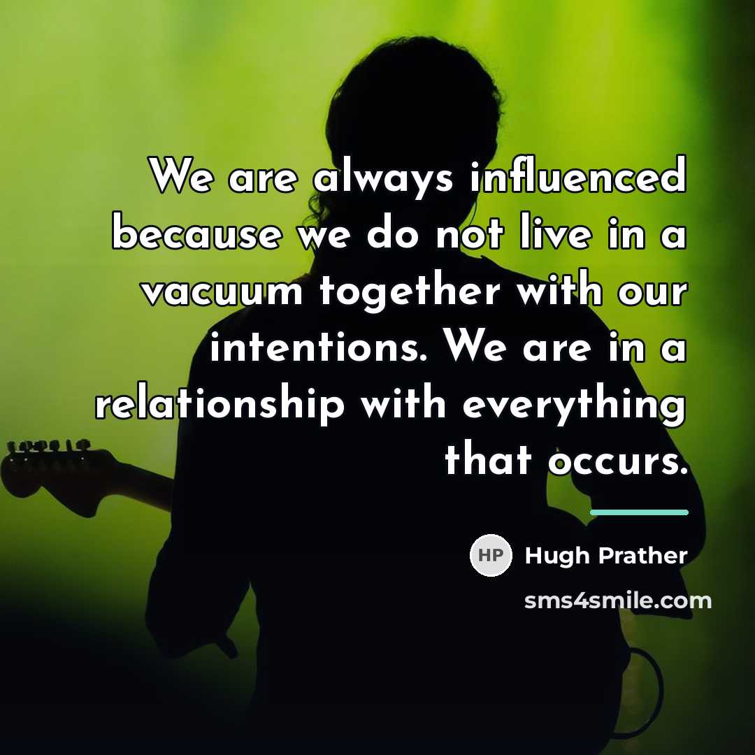 “We are always influenced because we do not live in…” quote by Hugh Prather