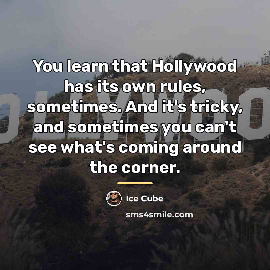 “You learn that Hollywood has its own rules, sometimes. And…” quote by Ice Cube
