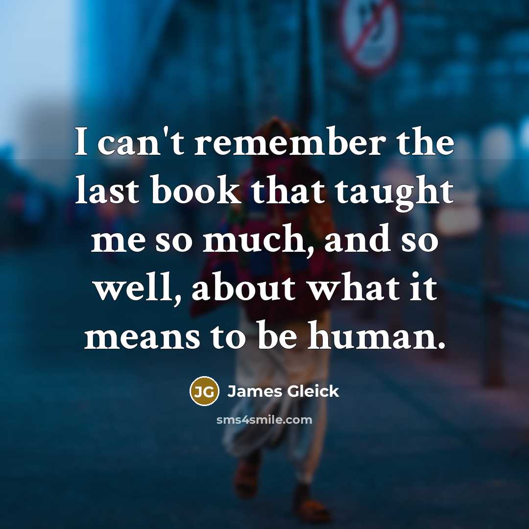 “I can't remember the last book that taught me so…” quote by James Gleick