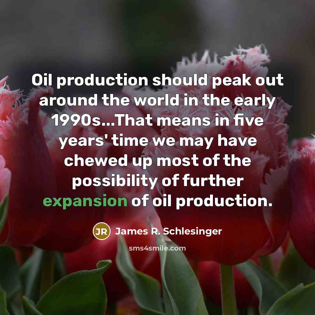 “Oil production should peak out around the world in the…” quote by James R. Schlesinger