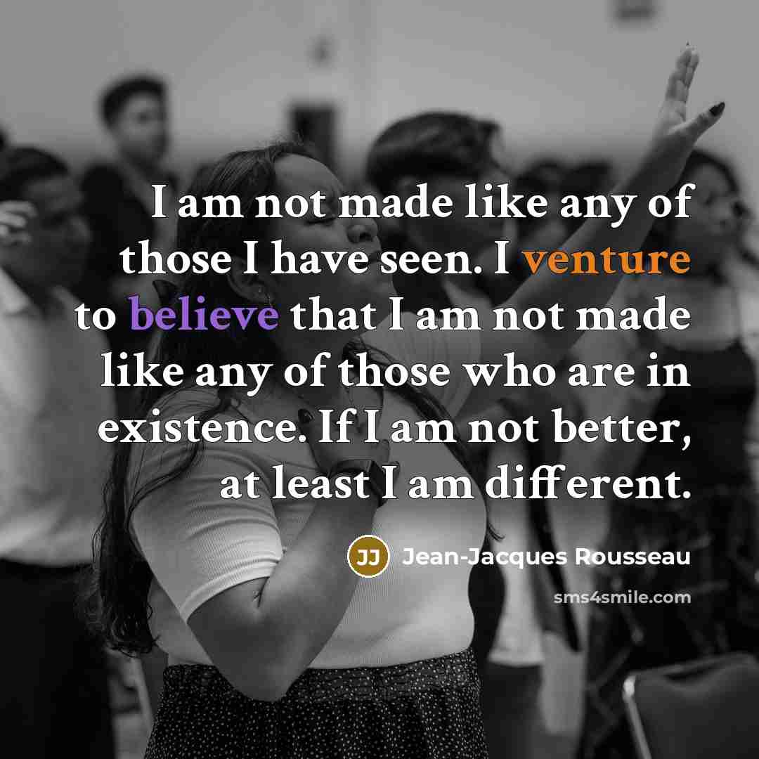 “I am not made like any of those I have…” quote by Jean-Jacques Rousseau