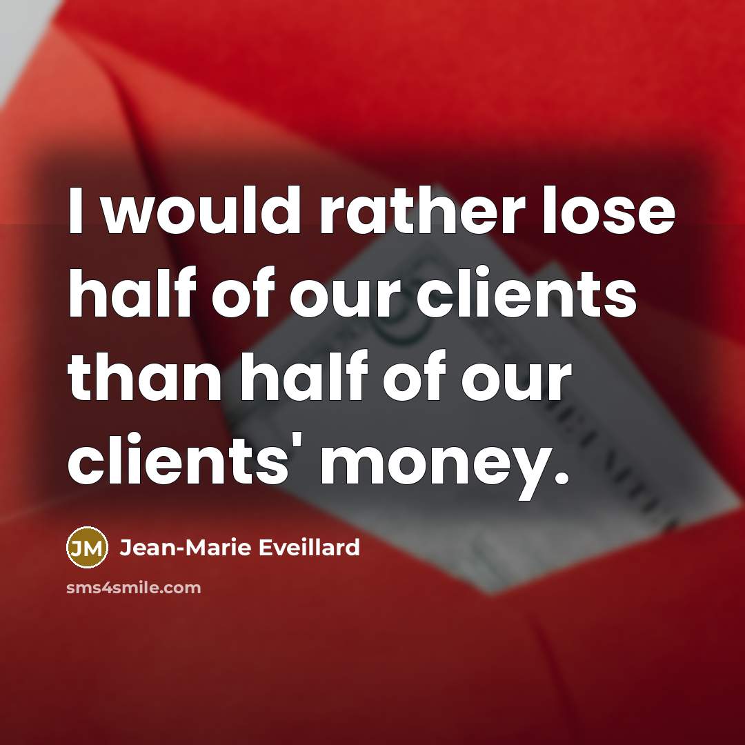 “I would rather lose half of our clients than half…” quote by Jean-Marie Eveillard