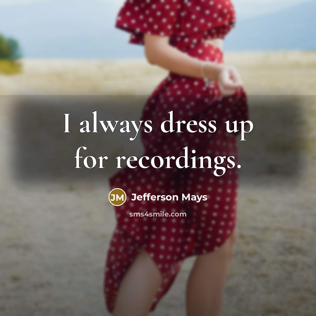 “I always dress up for recordings.…” quote by Jefferson Mays