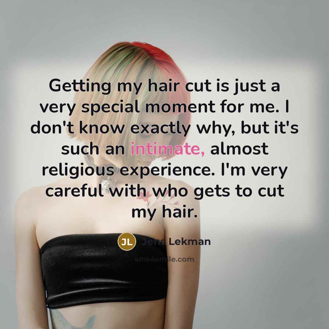 “Getting my hair cut is just a very special moment…” quote by Jens Lekman