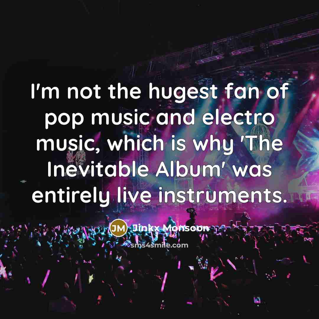 “I'm not the hugest fan of pop music and electro…” quote by Jinkx Monsoon