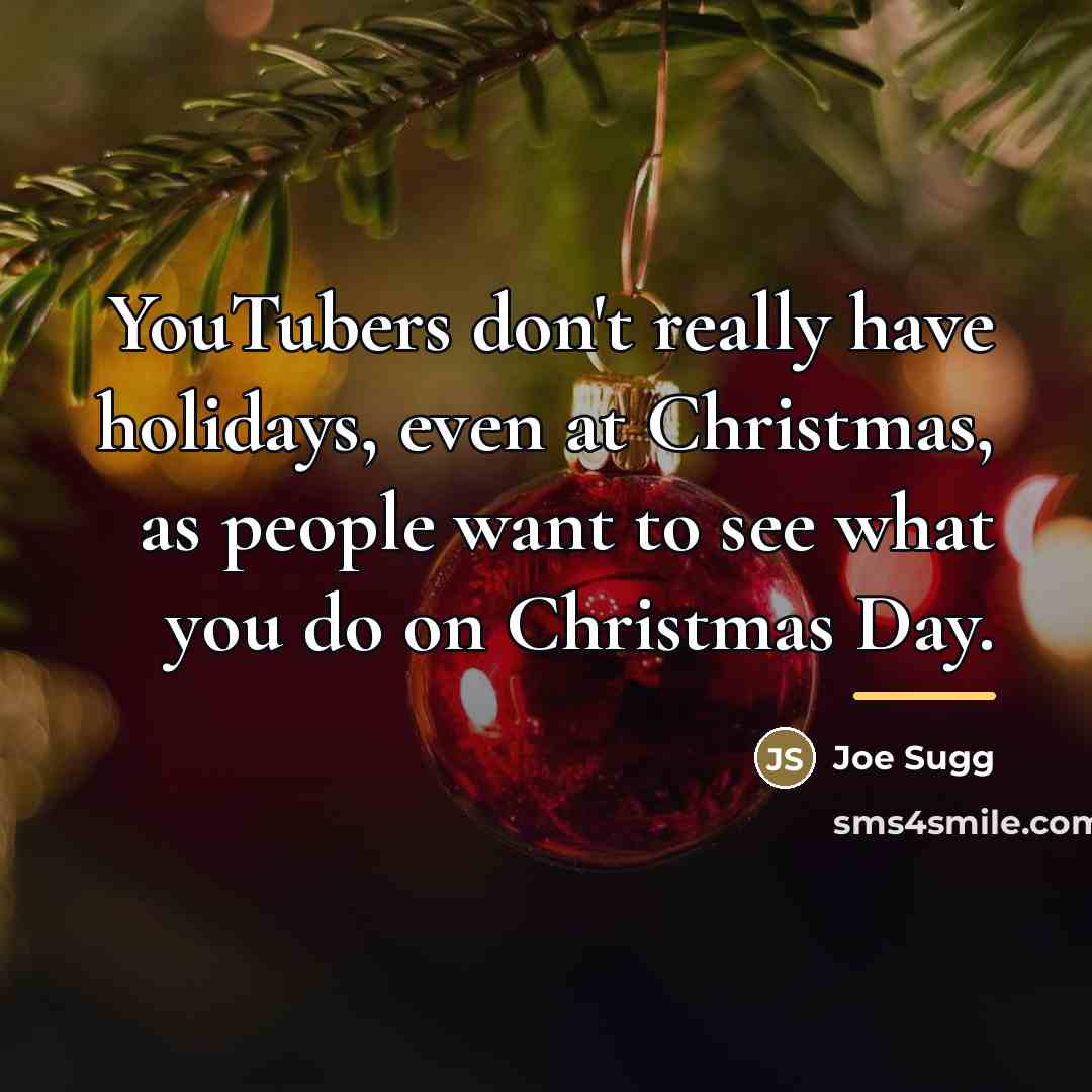 “YouTubers don't really have holidays, even at Christmas, as people…” quote by Joe Sugg
