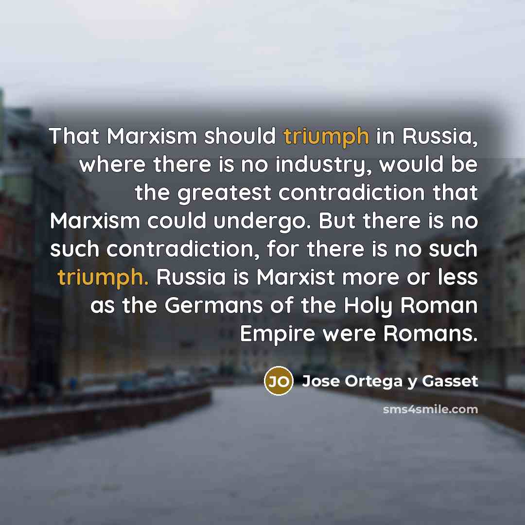 “That Marxism should triumph in Russia, where there is no…” quote by Jose Ortega y Gasset