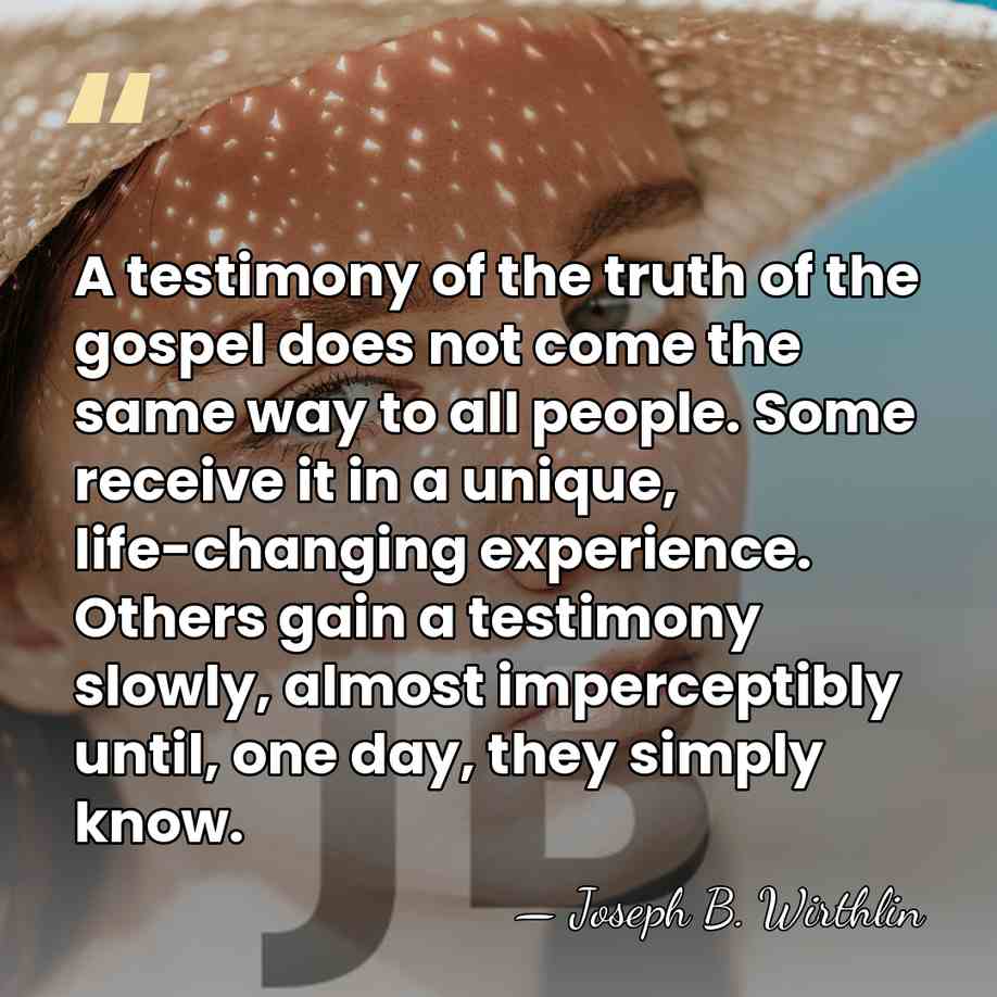 A testimony of the truth of the gospel does not come the&hellip; - Joseph B. Wirthlin