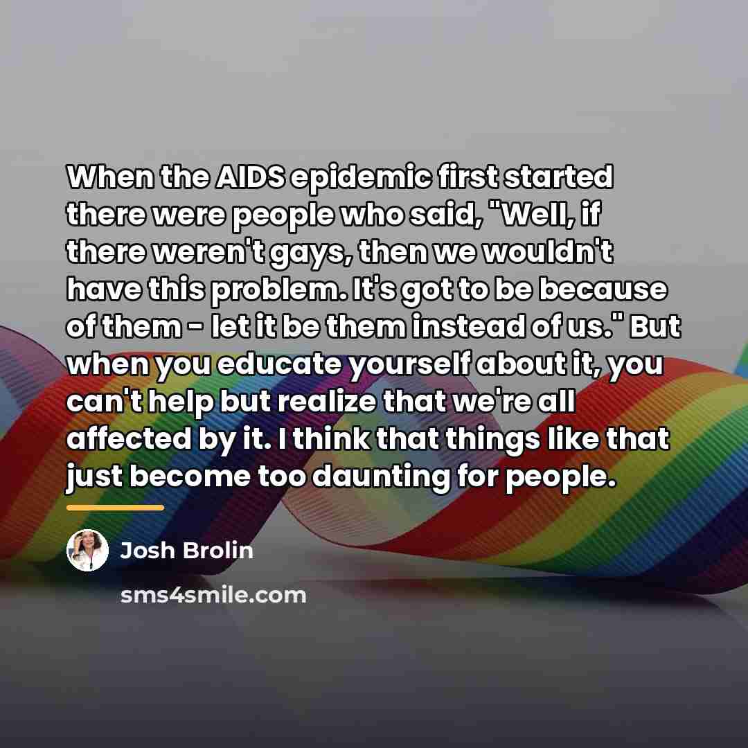 “When the AIDS epidemic first started there were people who…” quote by Josh Brolin