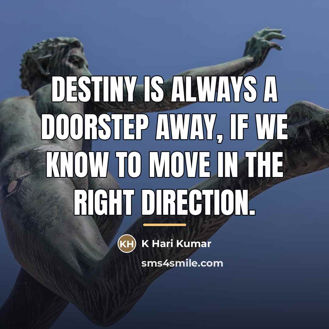 “Destiny is always a doorstep away, if we know to…” quote by K Hari Kumar