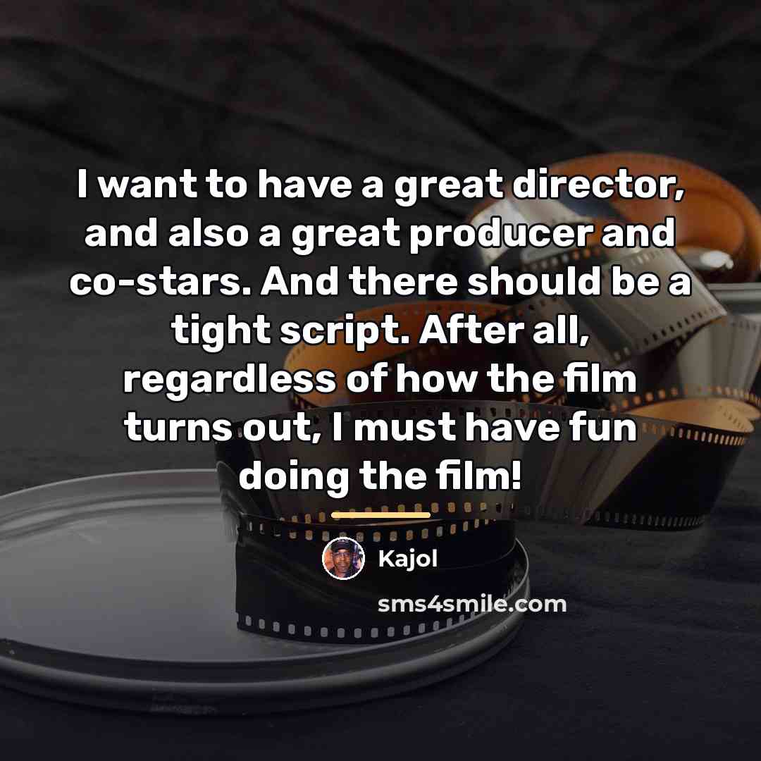“I want to have a great director, and also a…” quote by Kajol
