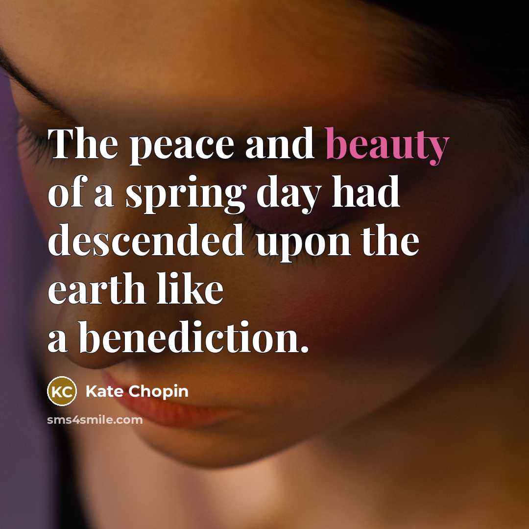“The peace and beauty of a spring day had descended…” quote by Kate Chopin